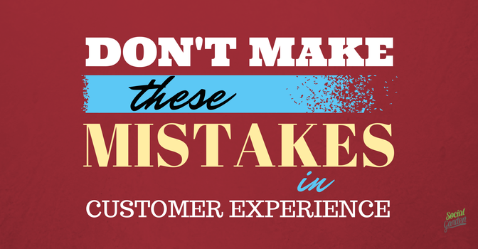 Don't make these common mistakes in customer experience