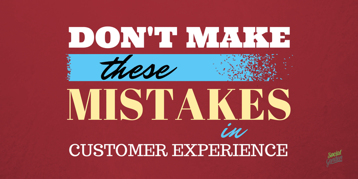 Don't make these common mistakes in customer experience