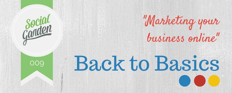 Back to Basics 009: What is Digital Marketing and How Will It Benefit My Business?