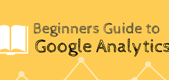 Beginners Guide to Google Analytics