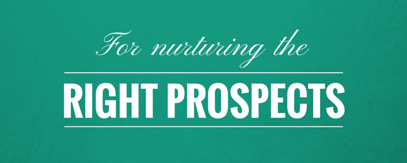 For nurturing the right prospects