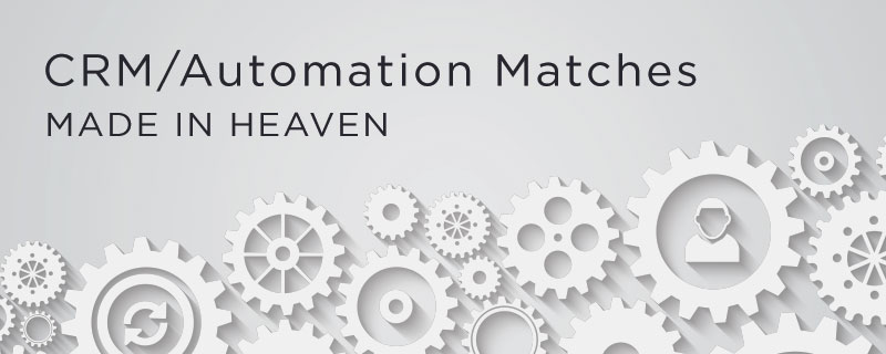 crm automation matches made in heaven