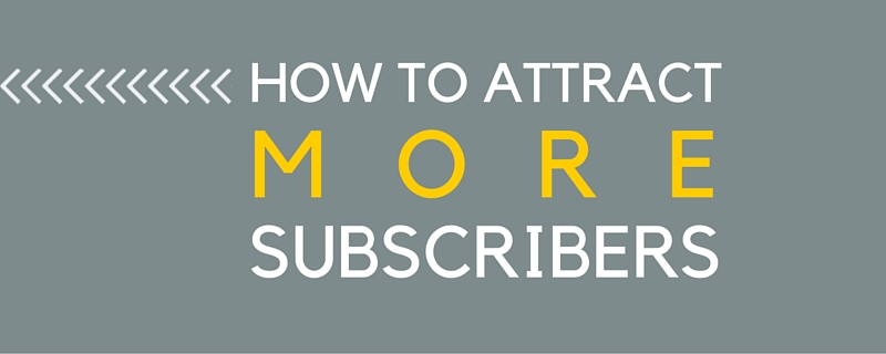 how to attract more subscribers
