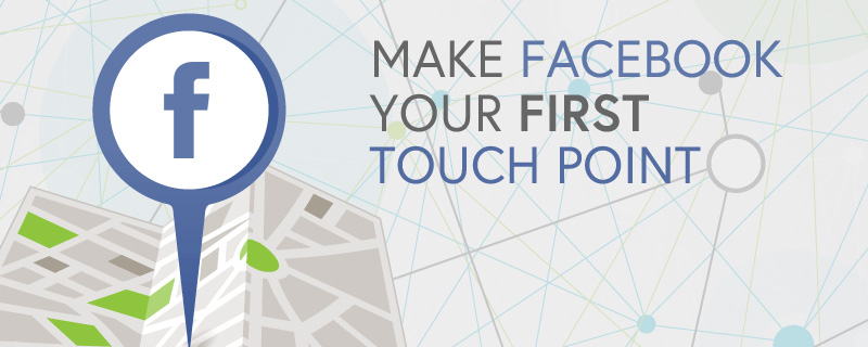 make facebook your first touch point