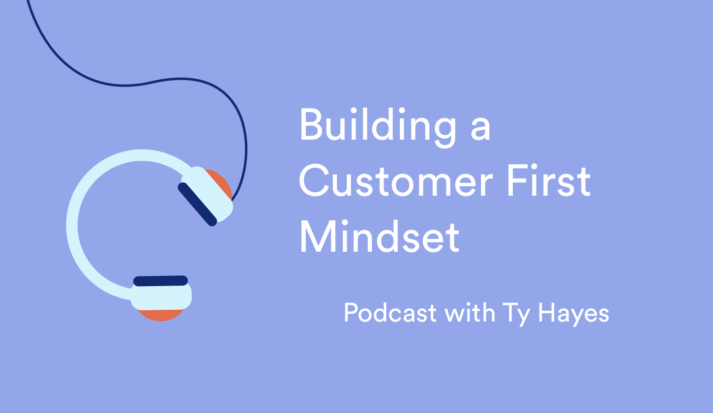 Building a Customer First Mindset with Ty Hayes - Social Garden