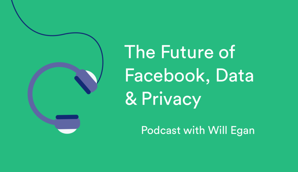 The future of Facebook data and privacy podcast episode